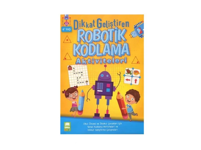 EMA DİKKAT GELİŞTİRİCİ ROBOTİK KODLAMA AKTİVİTE KİTABI EMA DİKKAT GELİŞTİRİCİ ROBOTİK KODLAMA AKTİVİTE KİTABI