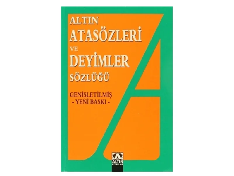 ALTIN / ATASÖZLERİ VE DEYİMLER SÖZLÜĞÜ ALTIN / ATASÖZLERİ VE DEYİMLER SÖZLÜĞÜ